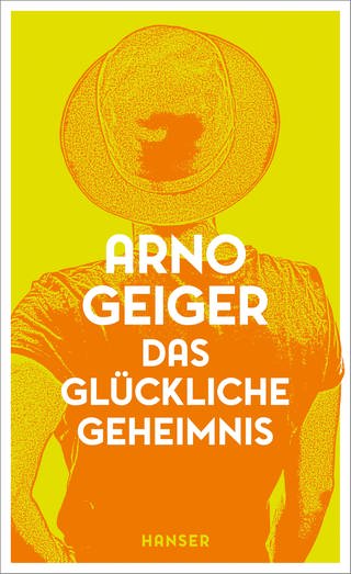 Buchcover Arno Geiger: Das glückliche Geheimnis (Foto: Pressestelle, Hanser Verlag)