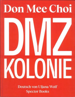 Cover des Buches: Don Mee Choi - DMZ Kolonie (Foto: Pressestelle, Spector Verlag)