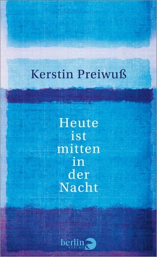Buchcover Kerstin Preiwuß: Heute ist mitten in der Nacht (Foto: Pressestelle, Berlin Verlag)