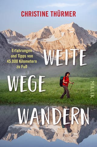 Weite Wege Wandern. Erfahrungen und Tipps von 45.000 Kilometer zu Fuß (Foto: SWR, Malik Verlag)