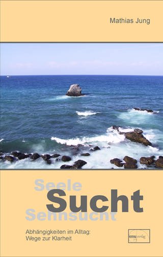 Dr. Mathias Jung - Seele - Sucht - Sehnsucht - Buchcover (Foto: SWR)