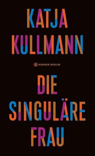 Katja Kullmann - Die singuläre Frau - Buchcover