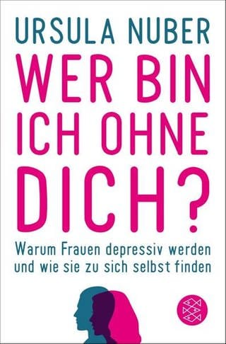 Ursula Nuber - Buchcover Wer bin ich ohne Dich? (Foto: SWR)