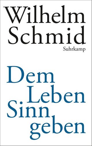Prof. Dr. Wilhelm Schmid - Dem Leben Sinn geben - Buchcover